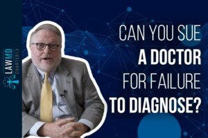 Can You Sue a Doctor for Failure to Diagnose? - Medical Malpractice
