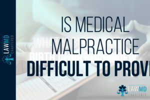 Is Medical Malpractice Difficult To Prove?