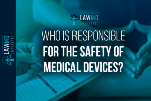 Who Is Responsible For The Safety Of Medical Devices?