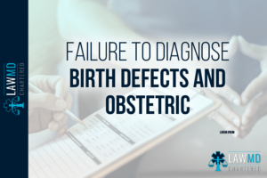 Failure To Diagnose Birth Defects And Obstetric Complications