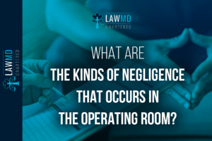 What Are The Kinds Of Negligence That Occurs In The Operating Room?