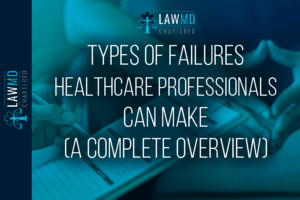 Types Of Failures Healthcare Professionals Can Make (A Complete Overview)