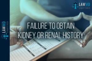 Failure To Obtain Kidney Or Renal History