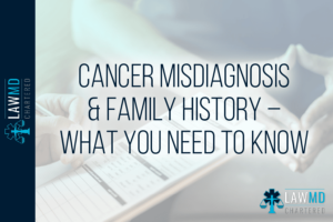 Cancer Misdiagnosis & Family History – Genetic Testing