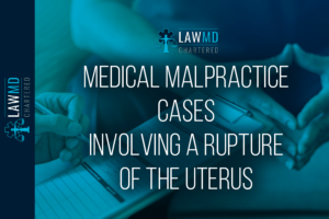 Medical Malpractice Cases Involving A Rupture Of The Uterus