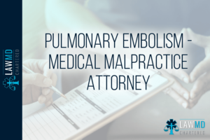Pulmonary Embolism - Medical Malpractice Attorney