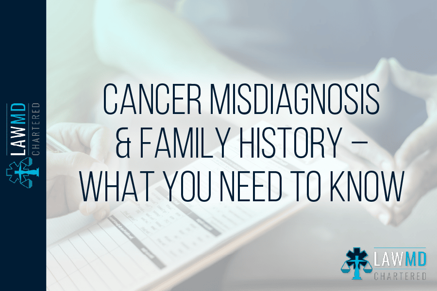Cancer Misdiagnosis & Family History – What You Need To Know