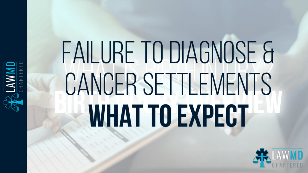 Failure To Diagnose & Cancer Settlements – What To Expect