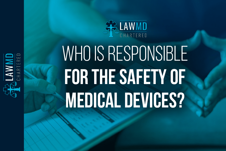 Who Is Responsible For The Safety Of Medical Devices?