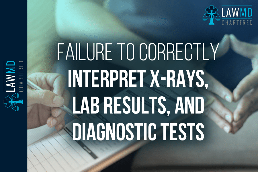 Failure To Correctly Interpret X-Rays, Lab Results, And Diagnostic Tests