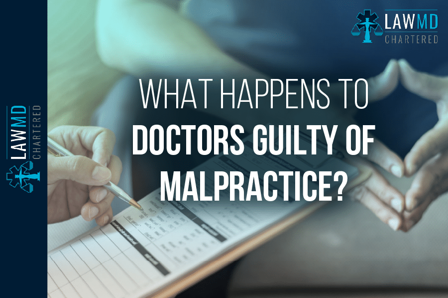 What Happens To Doctors Guilty Of Malpractice?
