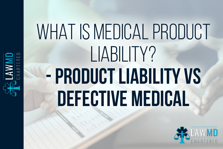 What Is Medical Product Liability? – Product Liability vs Defective Medical Device Liability
